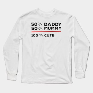 50% Daddy 50% Mummy 100% Cute Long Sleeve T-Shirt